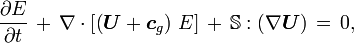 \frac{\partial E}{\partial t}\, +\, \nabla\cdot\left[\left( \boldsymbol{U}+\boldsymbol{c}_g\right)\, E \right]\, +\, \mathbb{S}:\left(\nabla\boldsymbol{U}\right)\, =\, 0,