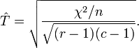 \hat T = \sqrt{ \frac{\chi^2/n}{\sqrt{(r-1)(c-1)}} } .