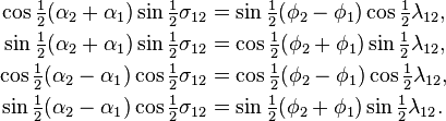 
\begin{align}
\cos\tfrac12(\alpha_2+\alpha_1) \sin\tfrac12\sigma_{12} &= \sin\tfrac12(\phi_2-\phi_1) \cos\tfrac12\lambda_{12},\\
\sin\tfrac12(\alpha_2+\alpha_1) \sin\tfrac12\sigma_{12} &= \cos\tfrac12(\phi_2+\phi_1) \sin\tfrac12\lambda_{12},\\
\cos\tfrac12(\alpha_2-\alpha_1) \cos\tfrac12\sigma_{12} &= \cos\tfrac12(\phi_2-\phi_1) \cos\tfrac12\lambda_{12},\\
\sin\tfrac12(\alpha_2-\alpha_1) \cos\tfrac12\sigma_{12} &= \sin\tfrac12(\phi_2+\phi_1) \sin\tfrac12\lambda_{12}.
\end{align}
