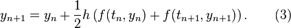 y_{n+1}=y_n+\frac{1}{2}h\left(f(t_n,y_n)+f(t_{n+1},y_{n+1})\right). \qquad (3) 