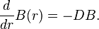  \frac{d}{dr} B (r) = -DB.