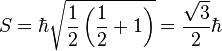 S = \hbar\sqrt{\frac{1}{2}\left( \frac{1}{2}+1 \right) } = \frac{\sqrt{3}}{2}\hbar