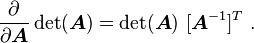 
  \frac{\partial }{\partial \boldsymbol{A}}\det(\boldsymbol{A}) = \det(\boldsymbol{A})~[\boldsymbol{A}^{-1}]^T ~.
