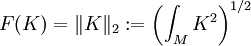 F(K)=\|K\|_2 := \left(\int_M K^2\right)^{1/2}
