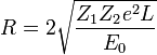 R = 2\sqrt{\frac{Z_1Z_2e^2L}{E_0}}