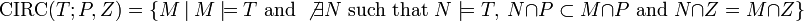 \text{CIRC}(T;P,Z) = \{ M ~|~ M \models T \text{ and }
\not\exists N \text{ such that } N \models T ,~  N \cap P  \subset M \cap P \text{ and } N \cap Z = M \cap Z \}