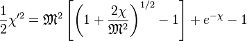 \frac{1}{2}\chi'^2 = \mathfrak{M}^2 \left[ \left( 1 + \frac{2\chi}{\mathfrak{M}^2} \right)^{1/2} - 1 \right] + e^{-\chi} - 1