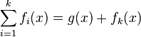 \sum_{i=1}^k f_i(x)=g(x)+f_k(x)