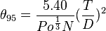  {\theta_{95}} = \frac {5.40} {Po^{1 \over 3} N} (\frac {T} {D})^2 