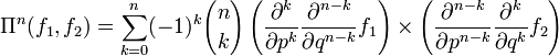 \Pi^n(f_1,f_2)=  \sum_{k=0}^n (-1)^k {n \choose k}
\left(
\frac{\partial^k }{\partial p^k}
\frac{\partial^{n-k}}{\partial q^{n-k}} f_1
\right) \times \left(
\frac{\partial^{n-k} }{\partial p^{n-k}}
\frac{\partial^k}{\partial q^k} f_2
\right) 