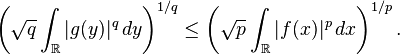 \left(\sqrt q \int_{\mathbb R} |g(y)|^q \,dy\right)^{1/q}
   \le \left(\sqrt p \int_{\mathbb R} |f(x)|^p \,dx\right)^{1/p}.