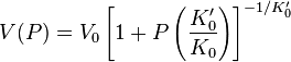 
V(P) = V_0 \left[1+ P \left(\frac{K'_0}{K_0}\right)\right]^{-1/K'_0}
