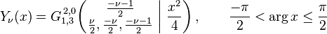  Y_\nu (x) = G_{1,3}^{\,2,0} \!\left( \left. \begin{matrix} \frac{- \nu - 1}{2} \\ \frac{\nu}{2}, \frac{-\nu}{2}, \frac{- \nu - 1}{2} \end{matrix} \; \right| \, \frac{x^2}{4} \right), \qquad \frac{-\pi}{2} < \arg x \leq \frac{\pi}{2} 