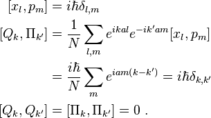  \begin{align} 
\left[x_l , p_m \right]&=i\hbar\delta_{l,m} \\ 
\left[ Q_k , \Pi_{k'} \right] &={1\over N} \sum_{l,m} e^{ikal} e^{-ik'am}  [x_l , p_m ] \\
 &= {i \hbar\over N} \sum_{m} e^{iam(k-k')} = i\hbar\delta_{k,k'} \\
\left[ Q_k , Q_{k'} \right] &= \left[ \Pi_k , \Pi_{k'} \right] = 0 ~.
\end{align}