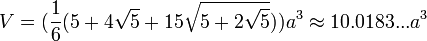 V=(\frac{1}{6}(5+4\sqrt{5}+15\sqrt{5+2\sqrt{5}}))a^3\approx10.0183...a^3