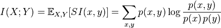 I(X;Y) = \mathbb{E}_{X,Y} [SI(x,y)] = \sum_{x,y} p(x,y) \log \frac{p(x,y)}{p(x)\, p(y)}