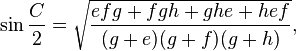  \sin{\frac{C}{2}}=\sqrt{\frac{efg + fgh + ghe + hef}{(g + e)(g + f)(g + h)}},