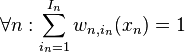  \forall n : \sum_{i_n=1}^{I_n} w_{n,i_n}(x_n) = 1 