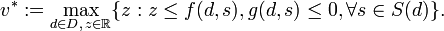 v^{*}:= \max_{d\in D,\,z\in \mathbb{R}} \{z: z \le f(d,s), g(d,s) \le 0, \forall s\in S(d)\}.