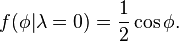 f(\phi|\lambda=0) =\frac{1}{2} \cos \phi.