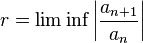 r = \lim\inf \left|\frac{a_{n+1}}{a_n}\right|