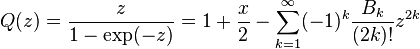 Q(z) = \frac{z}{1-\exp(-z)}  = 1 + \frac{x}{2} - \sum_{k=1}^\infty (-1)^k \frac{B_k}{(2k)!} z^{2k} \ 