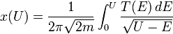 x(U)=\frac{1}{2\pi \sqrt{2m}}\int_0^U\frac{T(E)\,dE}{\sqrt{U-E}}