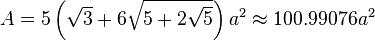 A = 5 \left(\sqrt{3}+6\sqrt{5+2\sqrt{5}}\right) a^2 \approx 100.99076a^2