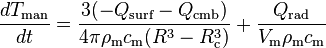  \frac{dT_\text{man}}{dt}=\frac{3(-Q_\text{surf}-Q_\text{cmb})}{4\pi\rho_\text{m} c_\text{m}(R^3-R_\text{c}^3)} + \frac{Q_\text{rad}}{V_\text{m}\rho_\text{m} c_\text{m}}