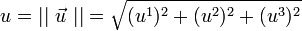 u =  || \ \vec{u} \ || = \sqrt{ (u^1)^2 + (u^2)^2 + (u^3)^2} 