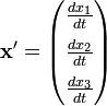  \mathbf{x'} = \begin{pmatrix} \frac{d x_{1}}{d t} \\[2mm] \frac{d x_{2}}{d t} \\[2mm] \frac{d x_{3}}{d t} \end{pmatrix} 