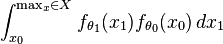 \int_{x_0}^{\max_x \in X} f_{\theta_1}(x_1) f_{\theta_0}(x_0) \, dx_1