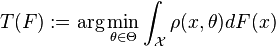 T(F):=\arg\min_{\theta\in\Theta}\int_{\mathcal{X}}\rho(x,\theta)dF(x)