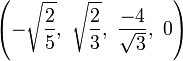 \left( -\sqrt{2 \over 5},\    \sqrt{2 \over 3},\    \frac{-4}{\sqrt{3}},\ 0   \right)