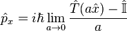 \hat{p}_x = i\hbar \lim_{a \rightarrow 0} \frac{\hat T(a \hat{x}) - \hat{\mathbb{I}}}{a}