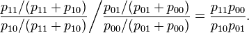 { \dfrac{p_{11}/(p_{11}+p_{10})}{p_{10}/(p_{11}+p_{10})} \bigg / \dfrac{p_{01}/(p_{01}+p_{00})}{p_{00}/(p_{01}+p_{00})}} = \dfrac{p_{11}p_{00}}{p_{10}p_{01}}.