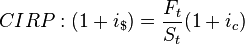 CIRP: (1 + i_\$) = \frac {F_t} {S_t} (1 + i_c)