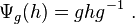 \Psi_g(h)= ghg^{-1}~.