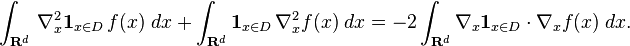 \int _{\mathbf{R}^d}\,\nabla_x^2\mathbf{1}_{x\in D}\,f(x)\;dx+ \int_{\mathbf{R}^d}\mathbf{1}_{x\in D}\,\nabla_x^2 f(x)\;dx =-2 \int _{\mathbf{R}^d} \nabla_x \mathbf{1}_{x\in D}\cdot \nabla_x f(x)\;dx.