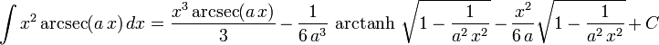 \int x^2\arcsec(a\,x)\,dx=
  \frac{x^3\arcsec(a\,x)}{3}\,-\,
  \frac{1}{6\,a^3}\,\operatorname{arctanh}\,\sqrt{1-\frac{1}{a^2\,x^2}}\,-\,
  \frac{x^2}{6\,a}\sqrt{1-\frac{1}{a^2\,x^2}}\,+\,C