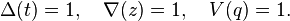 \Delta(t) = 1,\quad \nabla(z) = 1,\quad V(q) = 1.