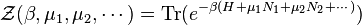 \mathcal Z(\beta, \mu_1, \mu_2, \cdots) = \operatorname{Tr}(e^{- \beta (H + \mu_1 N_1 + \mu_2 N_2 + \cdots)}) 