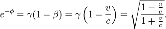 e^{-\phi} = \gamma(1-\beta)  = \gamma \left( 1 - \frac{v}{c} \right) = \sqrt \frac{1 - \tfrac{v}{c}}{1 + \tfrac{v}{c}}.