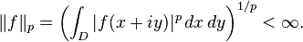 \|f\|_p = \left(\int_D |f(x+iy)|^p\,dx\,dy\right)^{1/p} < \infty.