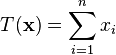 T(\mathbf{x})=\sum_{i=1}^nx_i