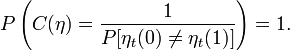  
P\left(C(\eta)=\frac{1}{P[\eta_t(0)\neq \eta_t(1)]}\right)=1.
 