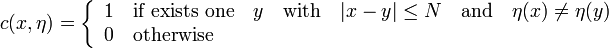 
  c(x,\eta)= \left\{
  \begin{array}{l}
    1 \quad\text{if exists one}\quad y \quad\text{with}\quad |x-y|\leq N \quad\text{and}\quad \eta(x)\neq\eta(y) \\
    0 \quad \text{otherwise}\\
  \end{array} \right.
