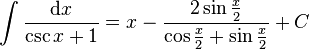 \int \frac{\mathrm{d}x}{\csc{x} + 1} = x - \frac{2\sin{\frac{x}{2}}}{\cos{\frac{x}{2}}+\sin{\frac{x}{2}}}+C