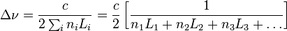 \Delta \nu = \frac{c}{2\sum_i n_i L_i} = \frac{c}{2}\left[ \frac{1}{n_1 L_1 + n_2 L_2 + n_3 L_3 + \ldots} \right]