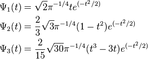 \begin{align}
\Psi_{1}(t) &= \sqrt{2}\pi^{-1/4}te^{(-t^2/2)}\\
\Psi_{2}(t) &=\frac{2}{3}\sqrt{3}\pi^{-1/4}(1-t^2)e^{(-t^2/2)}\\
\Psi_{3}(t) &= \frac{2}{15}\sqrt{30}\pi^{-1/4}(t^3 - 3t)e^{(-t^2/2)}
\end{align}